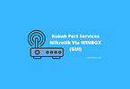 Rubah Port Services Mikrotik Via WINBOX GUI FOTO EXCLUSIVE CATANFACOM